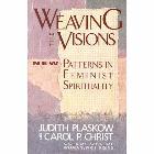 Weaving the Visions: New Patterns in Feminist Spirituality: Carol Christ & Judith Plaskow