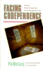 Facing Codependence: Pia Mellody & Pia Mellody & Andrea Miller