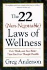 The 22 Non-Negotiable Laws of Wellness: Take Your Health Into Your Own Hands to Feel, Think, and Live Better Than You Ev: Greg Anderson