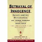 Betrayal of Innocence: Incest and Its Devastation: Susan Forward & Craig Buck