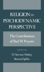 Religion in Psychodynamic Perspective: The Contributions of Paul W. Pruyser: Paul Pruyser & H. Malony & Bernard Spilka