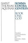 Summa Contra Gentiles Bk 1: Book One God: Thomas Aquinas & Anton Pegis & Vernon Bourke
