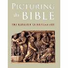 Picturing the Bible: The Earliest Christian Art: Jeffrey Spier & Mary Charles-Murray & Johannes Deckers