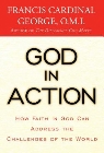 God in Action: How Faith in God Can Address the Challenges of the World: Francis George