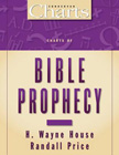 Charts of Bible Prophecy: H. House & Randall Price & John Hannah