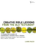 Creative Bible Lessons from the Old Testament: 12 Character Studies of Surprisingly Modern Men and Women: Laurie Polich