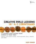 Creative Bible Lessons in 1 and 2 Corinthians: 12 Lessons about Making Tough Choices in Tough Times: Marv Penner & Penner & Jay Ashcraft