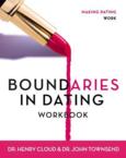 Boundaries in Dating Workbook: Making Dating Work: Henry Cloud & John Townsend & John Townsend