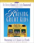 Raising Great Kids Workbook for Parents of School-Age Children: A Comprehensive Guide to Parenting with Grace and Truth: Henry Cloud & John Townsend & John Townsend