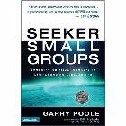 Seeker Small Groups: Engaging Spiritual Seekers in Life-Changing Discussions: Garry Poole