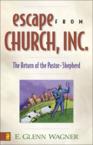 Escape from Church, Inc.: The Return of the Pastor-Shepherd: E. Wagner & Glenn Wagner