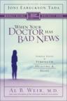 When Your Doctor Has Bad News: Simple Steps to Strength, Healing, and Hope: Al Weir & Joni Tada