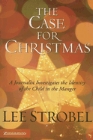 The Case for Christmas: A Journalist Investigates the Identity of the Child in the Manger: Lee Strobel