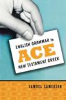 English Grammar to Ace New Testament Greek: Samuel Lamerson