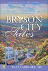 Bryson City Tales: Stories of a Doctor's First Year of Practice in the Smoky Mountains: Walt Larimore