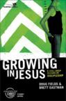 Growing in Jesus: 6 Small Group Sessions on Discipleship: Doug Fields & Brett Eastman