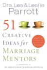 51 Creative Ideas for Marriage Mentors: Connecting Couples to Build Better Marriages: Parrott, Les, III & Leslie Parrott