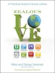 Zealous Love: A Practical Guide to Social Justice: Mike Yankoski & Danae Yankoski & Eugene Peterson