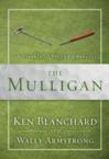 The Mulligan: A Parable of Second Chances: Ken Blanchard & Wally Armstrong & Kevin Harney