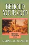 Behold Your God: Studies on the Attributes of God: Myrna Alexander & Ralph Alexander & Diane Bloem