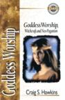 Goddess Worship, Witchcraft, and Neo-Paganism: Craig Hawkins & E. Beisner & Robert Bowman Jr