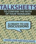 Talksheets to Confirm the Faith of Your Teenagers: 52 Ready-To-Use Discussions: David Lynn & Rick Davis