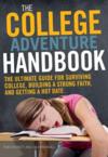 The College Adventure Handbook: The Ultimate Guide for Surviving College, Building a Strong Faith, and Getting a Hot Date: Rob Stennett & Joe Kirkendall