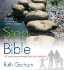 Step Into the Bible: 100 Family Devotions to Help Grow Your Child's Faith: Ruth Graham