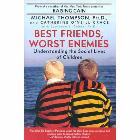 Best Friends, Worst Enemies: Understanding the Social Lives of Children: Michael Thompson & Catherine O'Neill Grace & Catherine Grace