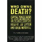 Who Owns Death?: Capital Punishment, the American Conscience, and the End of Executions: Robert Lifton & Greg Mitchell & Greg Mitchell