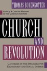 Church and Revolution: Catholics in the Struggle of Democracy and Social Justice: Thomas Bokenkotter