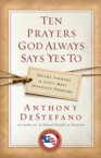 Ten Prayers God Always Says Yes to: Divine Answers to Life's Most Difficult Problems: Anthony DeStefano