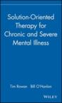 Solution-Oriented Therapy for Chronic and Severe Mental Illness: Tim Rowan & Bill C'Hanlon & Bill O'Hanlon