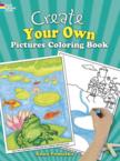 Create Your Own Pictures Coloring Book: 45 Fun-To-Finish Illustrations: Anna Pomaska