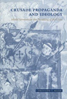 Crusade Propaganda and Ideology: Model Sermons for the Preaching of the Cross: Christoph Maier