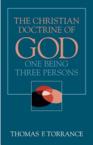 The Christian Doctrine of God: One Being Three Persons: Thomas Torrance