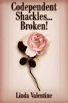 Codependent Shackles...Broken!: Linda Valentine