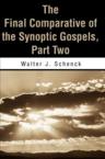 The Final Comparative of the Synoptic Gospels: Part Two: Walter Schenck