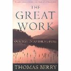 The Great Work: Our Way Into the Future: Thomas Berry