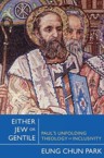 Either Jew or Gentile: Paul's Unfolding Theology of Inclusivity: Eung Park