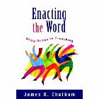 Enacting the Word: Using Drama in Preaching: James Chatham