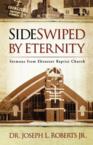 Sideswiped by Eternity: Sermons from Ebenezer Baptist Church: Roberts, Joseph L., Jr.