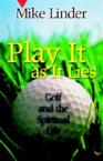 Play It as It Lies: Golf and the Spiritual Life: Mike Linder