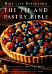 The Pie and Pastry Bible: Rose Beranbaum & Maria Guarnaschelli & Rose Beranbaum