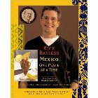 Mexico One Plate at a Time: Rick Bayless & Deann Bayless & Jeanmarie Brownson