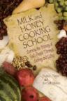 Milk and Honey Cooking School: Learning the History of God's People Through Cooking and Eating: Daphna Flegal & LeeDell Stickler