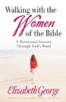 Walking with the Women of the Bible: A Devotional Journey Through God's Word: Elizabeth George