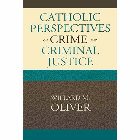 Catholic Perspectives on Crime and Criminal Justice: Willard Oliver