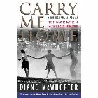 Carry Me Home: Birmingham, Alabama: The Climactic Battle of the Civil Rights Revolution: Diane McWhorter