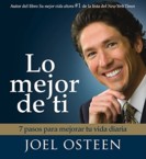 Lo Mejor de Ti: 7 Pasos Para Mejorar Tu Vida Diaria = Become a Better You: Joel Osteen